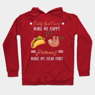 Sloths And Tacos Make Me Happy Humans Make My Head Hurt Hoodie